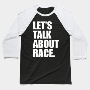 Lets Talk About Race White Baseball T-Shirt